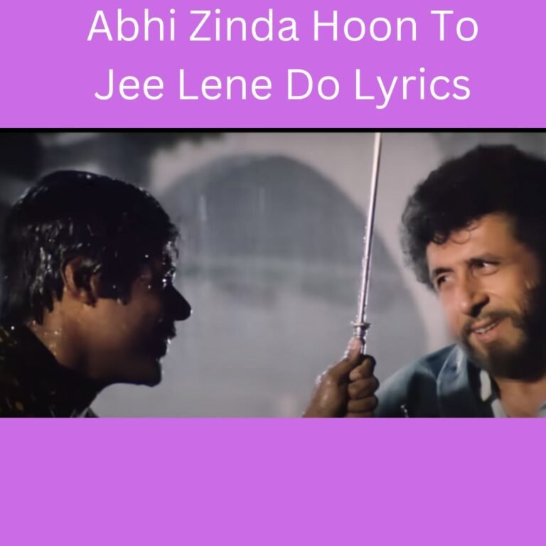 abhi zinda hoon to jee lene do lyrics from the 1995 release hindi movie Naajayaz