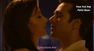 Hua Hai Aaj Pehli Baar Lyrics