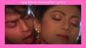 Aye Mere Humsafar Lyrics From Hindi Movie Baazigar