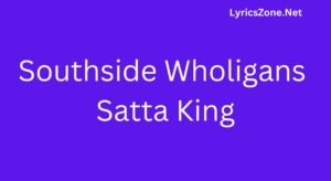 Southside Wholigans Satta King Lyrics