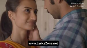 Muskurane Ki Wajah Tum Ho Lyrics